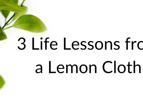 3 Life Lessons from a Lemon Cloth